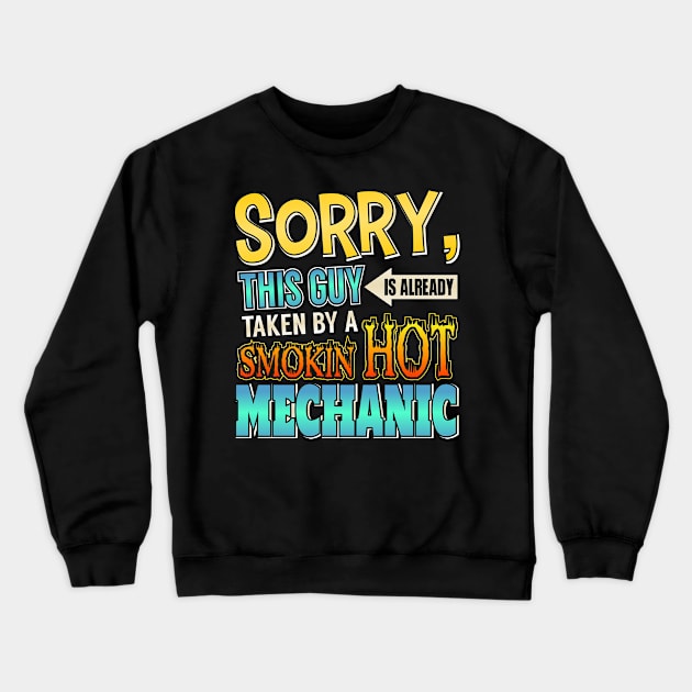 Sorry This Guy Is Taken By A Smokin' Hot Mechanic Crewneck Sweatshirt by theperfectpresents